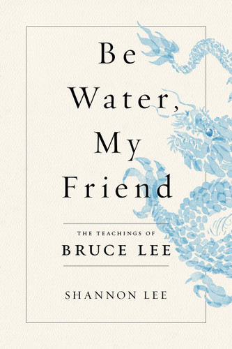 Be Water, My Friend: The Teachings of Bruce Lee book cover by Shannon Lee