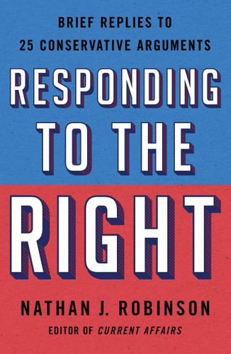 Responding to the Right: Brief Replies to 25 Conservative Arguments book cover by Nathan J. Robinson