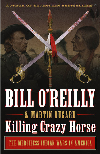 Killing Crazy Horse: The Merciless Indian Wars in America (Bill O'Reilly's Killing Series) book cover by Bill O'Reilly, Martin Dugard