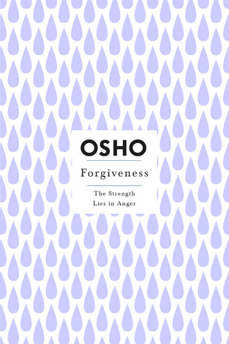 Forgiveness: The Strength Lies in Anger (Osho Insights for a New Way of Living) book cover by Osho