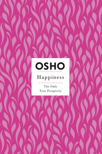 Happiness: The Only True Prosperity (Osho Insights for a New Way of Living) book cover by Osho
