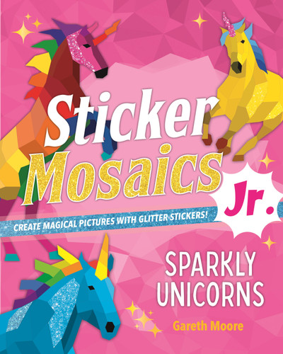 Sticker Mosaics Jr.: Sparkly Unicorns: Create Magical Pictures with Glitter Stickers! (Sticker Mosaics Jr.) book cover by Dr Gareth Moore