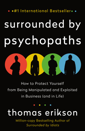 Surrounded by Psychopaths: How to Protect Yourself from Being Manipulated and Exploited in Business (and in Life) [The Surrounded by Idiots Series] book cover by Thomas Erikson