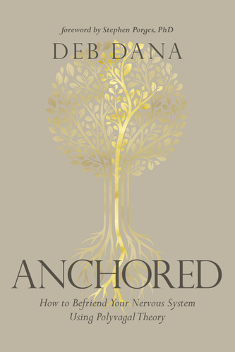 Anchored: How to Befriend Your Nervous System Using Polyvagal Theory book cover by Deb Dana, LCSW