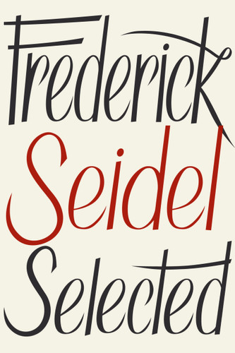 Frederick Seidel Selected Poems book cover by Frederick Seidel