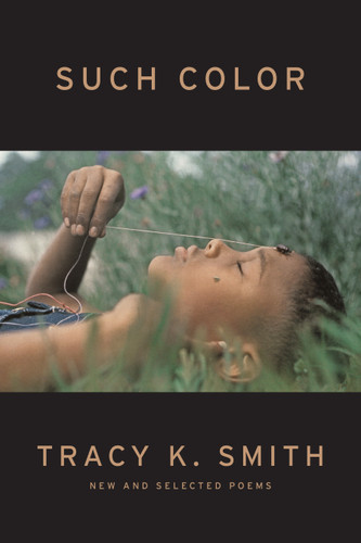 Such Color: New and Selected Poems book cover by Tracy K. Smith