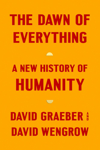 The Dawn of Everything: A New History of Humanity book cover by David Graeber, David Wengrow