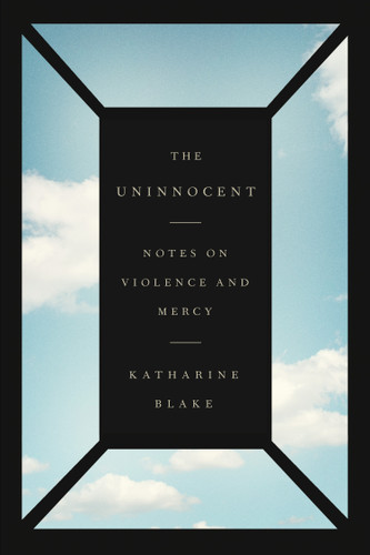 The Uninnocent: Notes on Violence and Mercy book cover by Katharine Blake