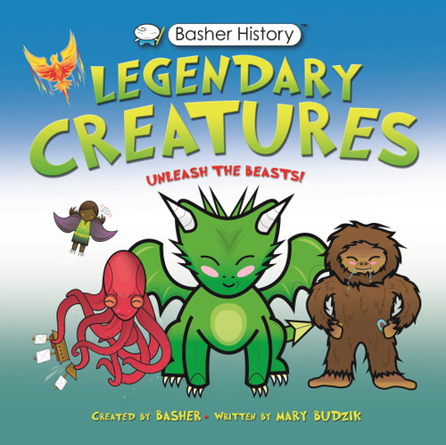 Basher History: Legendary Creatures: Unleash the beasts! (Basher History) book cover by Mary Budzik