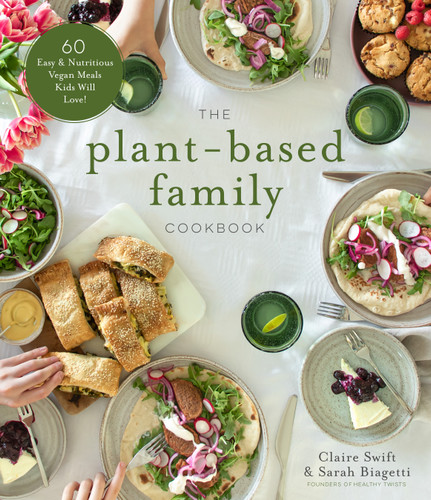 The Plant-Based Family Cookbook: 60 Easy & Nutritious Vegan Meals Kids Will Love! book cover by Claire Swift, Sarah Biagetti