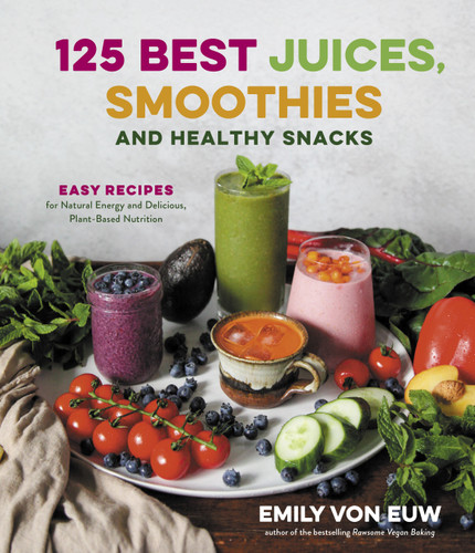 125 Best Juices, Smoothies and Healthy Snacks: Easy Recipes for Natural Energy and Delicious, Plant-Based Nutrition book cover by Emily von Euw