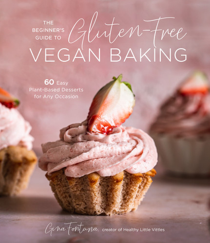 The Beginner's Guide to Gluten-Free Vegan Baking: 60 Easy Plant-Based Desserts for Any Occasion book cover by Gina Fontana