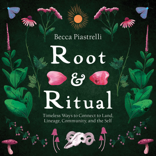Root and Ritual: Timeless Ways to Connect to Land, Lineage, Community, and the Self book cover by Becca Piastrelli