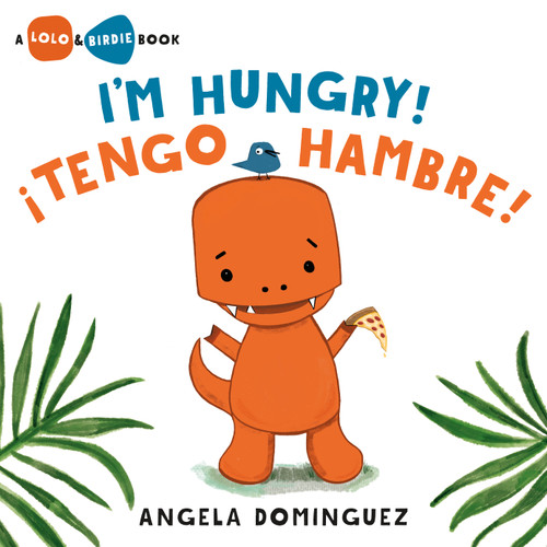 Lolo and Birdie: I'm Hungry! / ¡Tengo hambre! (Spanish bilingual) (Lolo and Birdie) book cover by Angela Dominguez