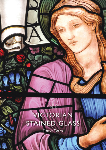 Victorian Stained Glass (Shire Library #889) book cover by Trevor Yorke
