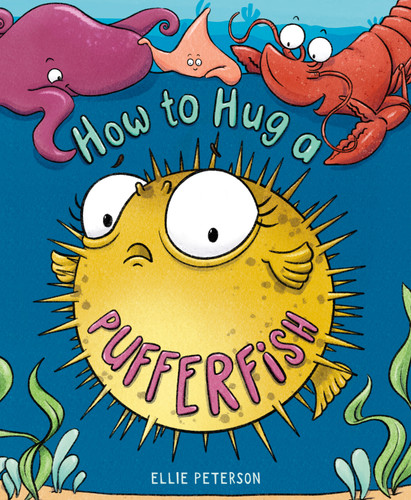 How to Hug a Pufferfish book cover by Ellie Peterson
