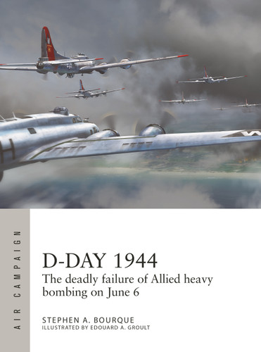 D-Day 1944: The deadly failure of Allied heavy bombing on June 6 (Air Campaign #28) book cover by Stephen Bourque