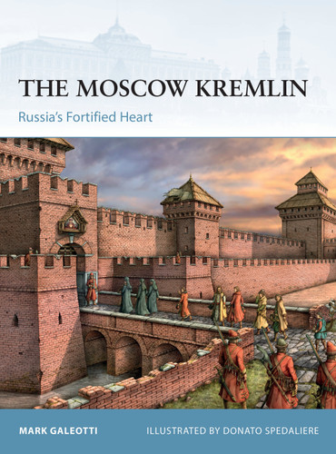 The Moscow Kremlin: Russia’s Fortified Heart (Fortress) book cover by Mark Galeotti