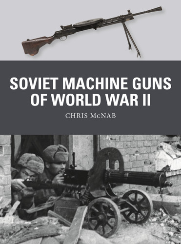 Soviet Machine Guns of World War II (Weapon #81) book cover by Chris McNab