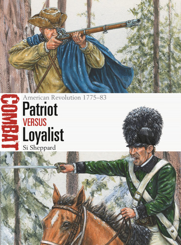 Patriot vs Loyalist: American Revolution 1775–83 (Combat #62) book cover by Si Sheppard