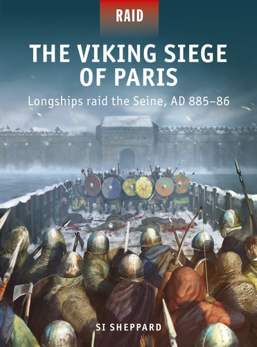 The Viking Siege of Paris: Longships raid the Seine, AD 885–86 (Raid #56) book cover by Si Sheppard