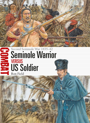 Seminole Warrior vs US Soldier: Second Seminole War 1835–42 (Combat #61) book cover by Ron Field
