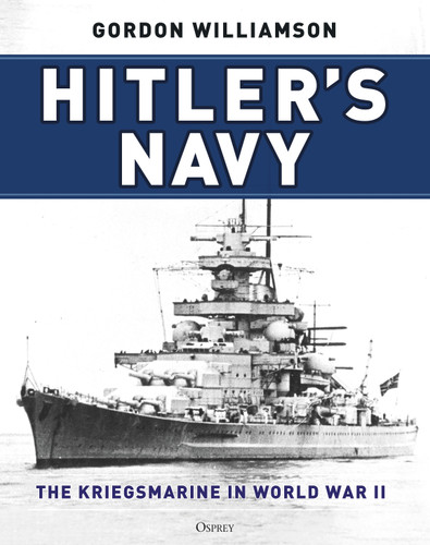 Hitler's Navy: The Kriegsmarine in World War II book cover by Gordon Williamson