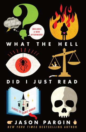 What the Hell Did I Just Read: A Novel of Cosmic Horror (John Dies at the End #3) book cover by Jason Pargin, David Wong