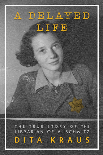 A Delayed Life: The True Story of the Librarian of Auschwitz book cover by Dita Kraus