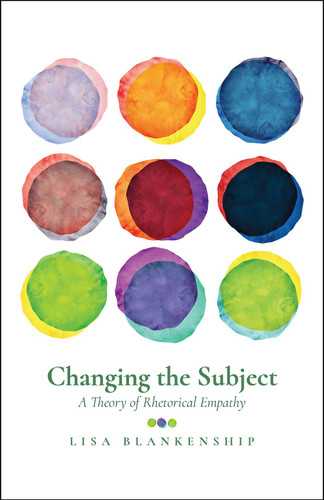 Changing the Subject: A Theory of Rhetorical Empathy - Cover