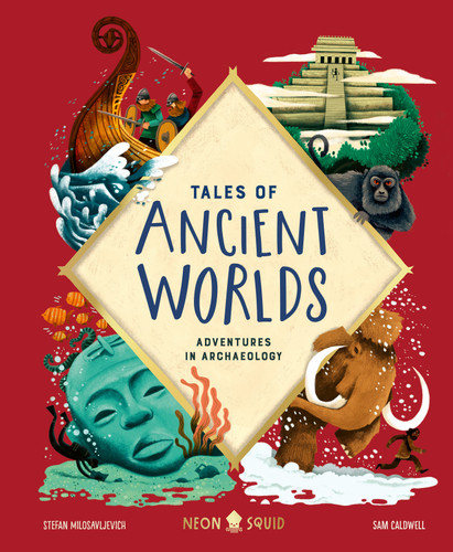 Tales of Ancient Worlds: Adventures in Archaeology (Tales of) book cover by Stefan Milosavljevich, Neon Squid