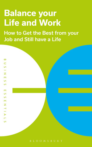 Balance Your Life and Work: How to get the best from your job and still have a life (Business Essentials) book cover by Bloomsbury Publishing PLC