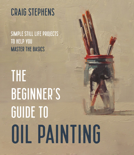 The Beginner’s Guide to Oil Painting: Simple Still Life Projects to Help You Master the Basics book cover by Craig Stephens