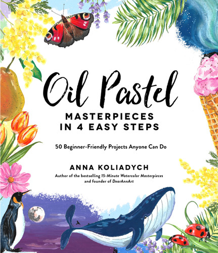 Oil Pastel Masterpieces in 4 Easy Steps: 50 Beginner-Friendly Projects Anyone Can Do book cover by Anna Koliadych