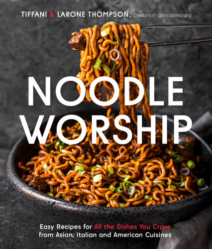 Noodle Worship: Easy Recipes for All the Dishes You Crave from Asian, Italian and American Cuisines book cover by Tiffani Thompson, Larone Thompson