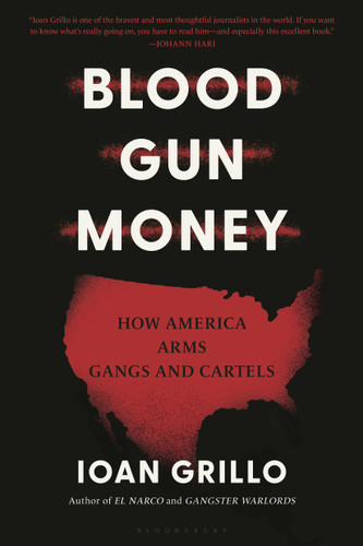 Blood Gun Money: How America Arms Gangs and Cartels book cover by Ioan Grillo