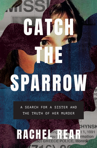 Catch the Sparrow: A Search for a Sister and the Truth of Her Murder book cover by Rachel Rear