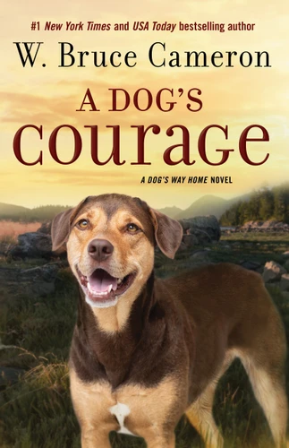 A Dog's Courage: A Dog's Way Home Novel book cover by W. Bruce Cameron