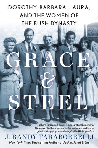 Grace & Steel: Dorothy, Barbara, Laura, and the Women of the Bush Dynasty book cover by J. Randy Taraborrelli
