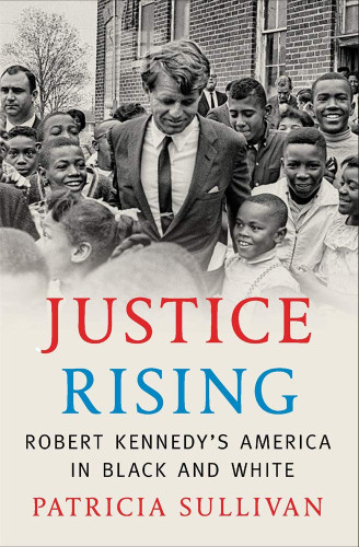 Justice Rising: Robert Kennedy's America in Black and White - Cover