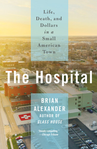The Hospital: Life, Death, and Dollars in a Small American Town book cover by Brian Alexander