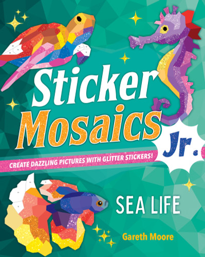 Sticker Mosaics Jr.: Sea Life: Create Dazzling Pictures with Glitter Stickers! (Sticker Mosaics Jr.) book cover by Dr Gareth Moore