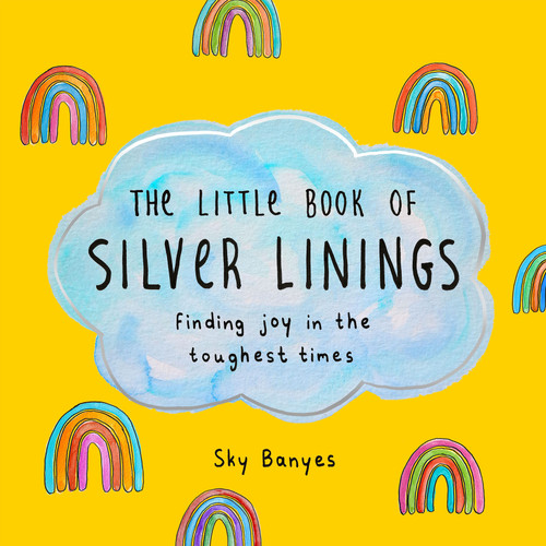 The Little Book of Silver Linings: Finding Joy in the Toughest Times book cover by Sky Banyes