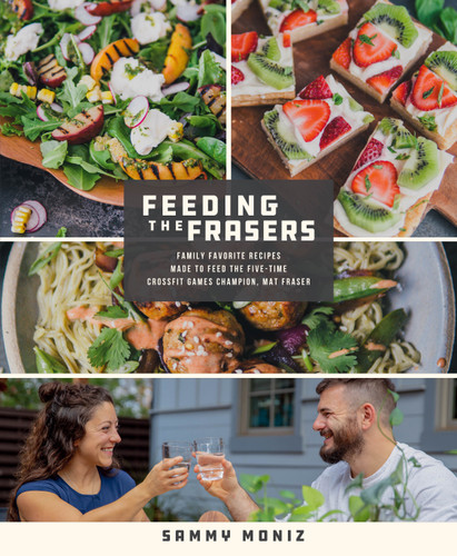 Feeding the Frasers: Family Favorite Recipes Made to Feed the Five-Time CrossFit Games Champion, Mat Fraser book cover by Sammy Moniz