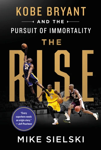 The Rise: Kobe Bryant and the Pursuit of Immortality book cover by Mike Sielski