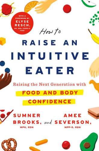 How to Raise an Intuitive Eater: Raising the Next Generation with Food and Body Confidence book cover by Sumner Brooks, Amee Severson