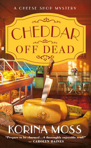 Cheddar Off Dead: A Cheese Shop Mystery (Cheese Shop Mysteries #1) book cover by Korina Moss