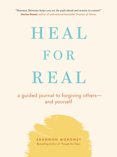 Heal For Real: A Guided Journal to Forgiving Others—and Yourself book cover by Shannon Moroney