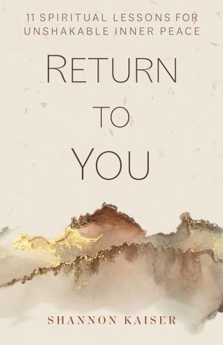 Return to You: 11 Spiritual Lessons for Unshakable Inner Peace book cover by Shannon Kaiser