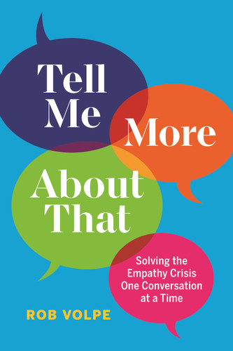 Tell Me More About That: Solving the Empathy Crisis One Conversation at a Time book cover by Rob Volpe